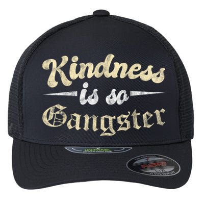 Kindness Is So Gangster Positive Motivation Be Kind Flexfit Unipanel Trucker Cap