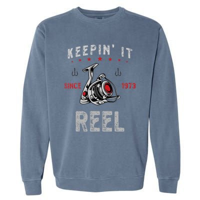 Keepin It Since 1973 Reel For Fishermen Birthday Garment-Dyed Sweatshirt