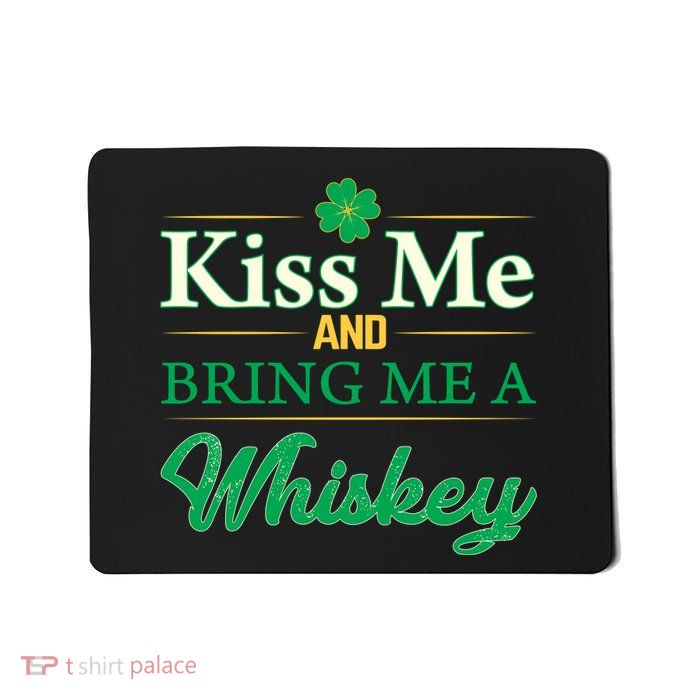 Kiss Me And Bring Me A Whiskey Mousepad