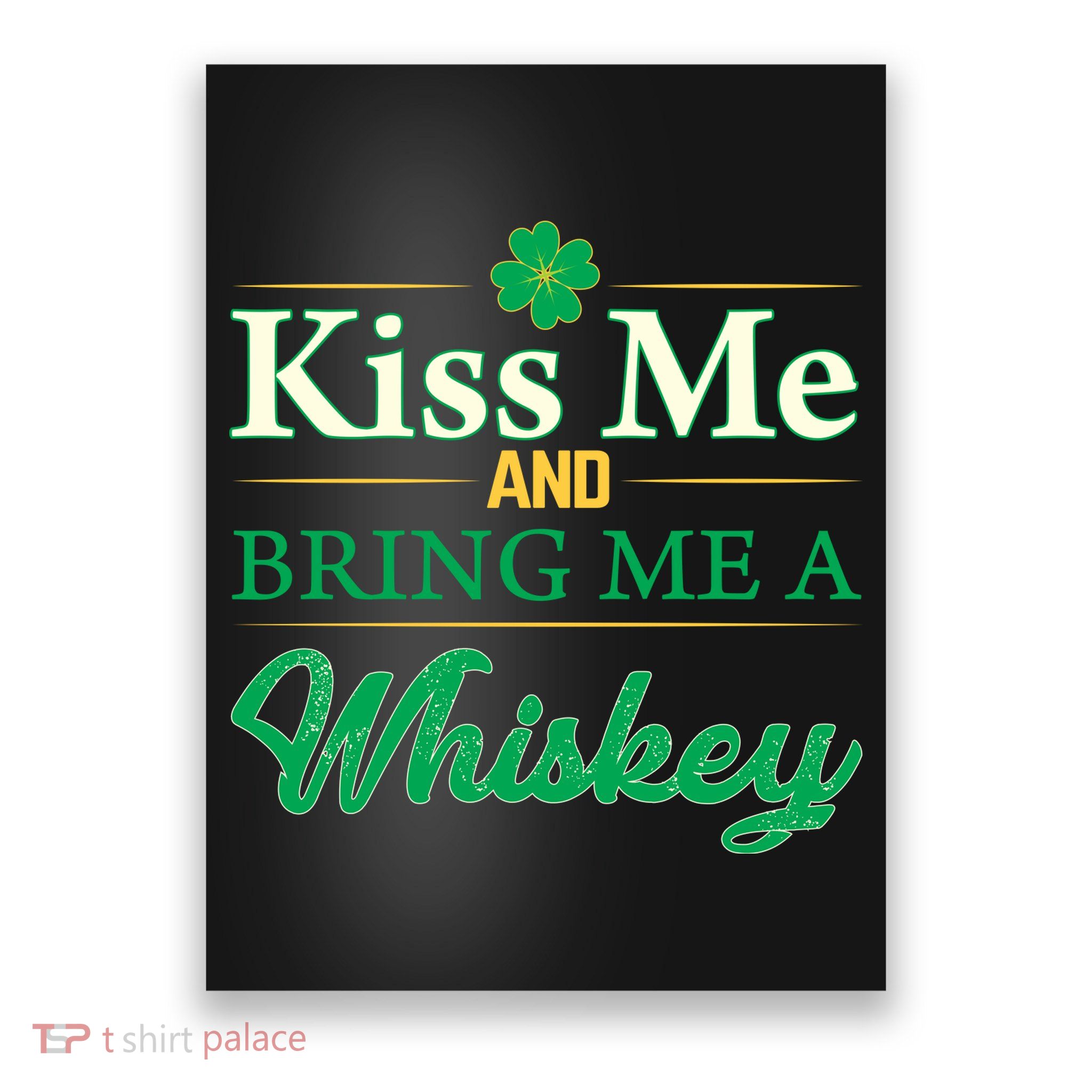Kiss Me And Bring Me A Whiskey Poster