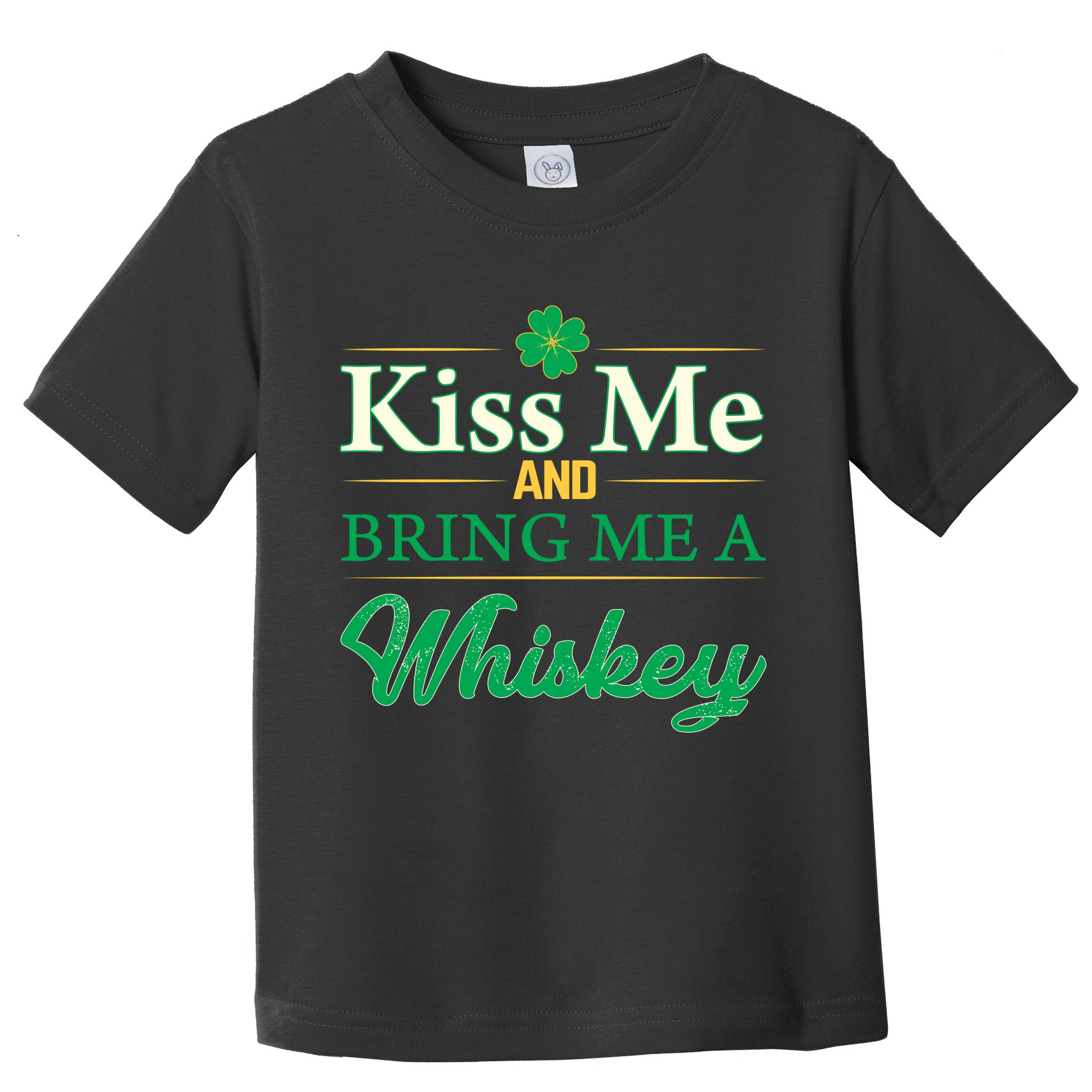 Kiss Me And Bring Me A Whiskey Toddler T-Shirt
