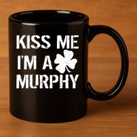 Kiss Me I'm A Murphy St. Patrick's Day 11oz C Handle Ceramic Mug