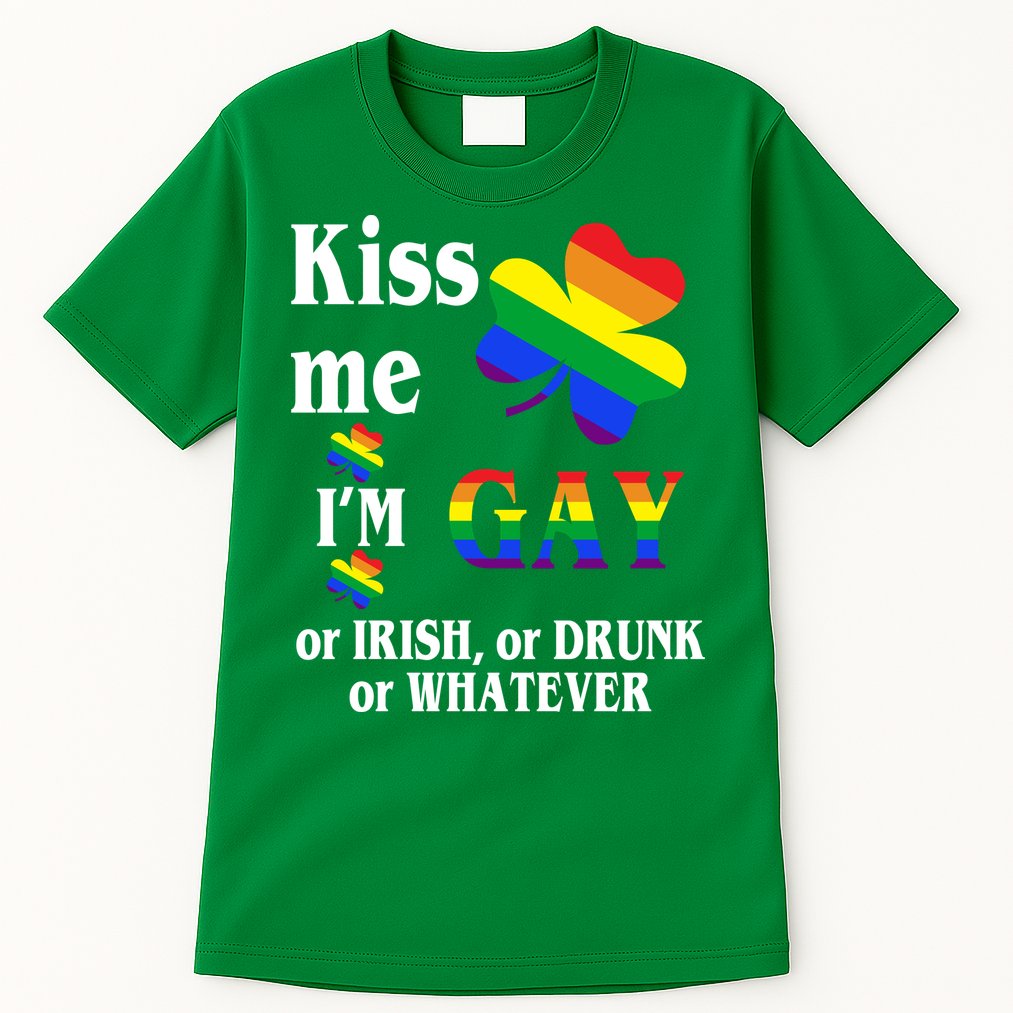 Kiss Me I'm Gay Or Irish Drunk Whatever Tall T-Shirt