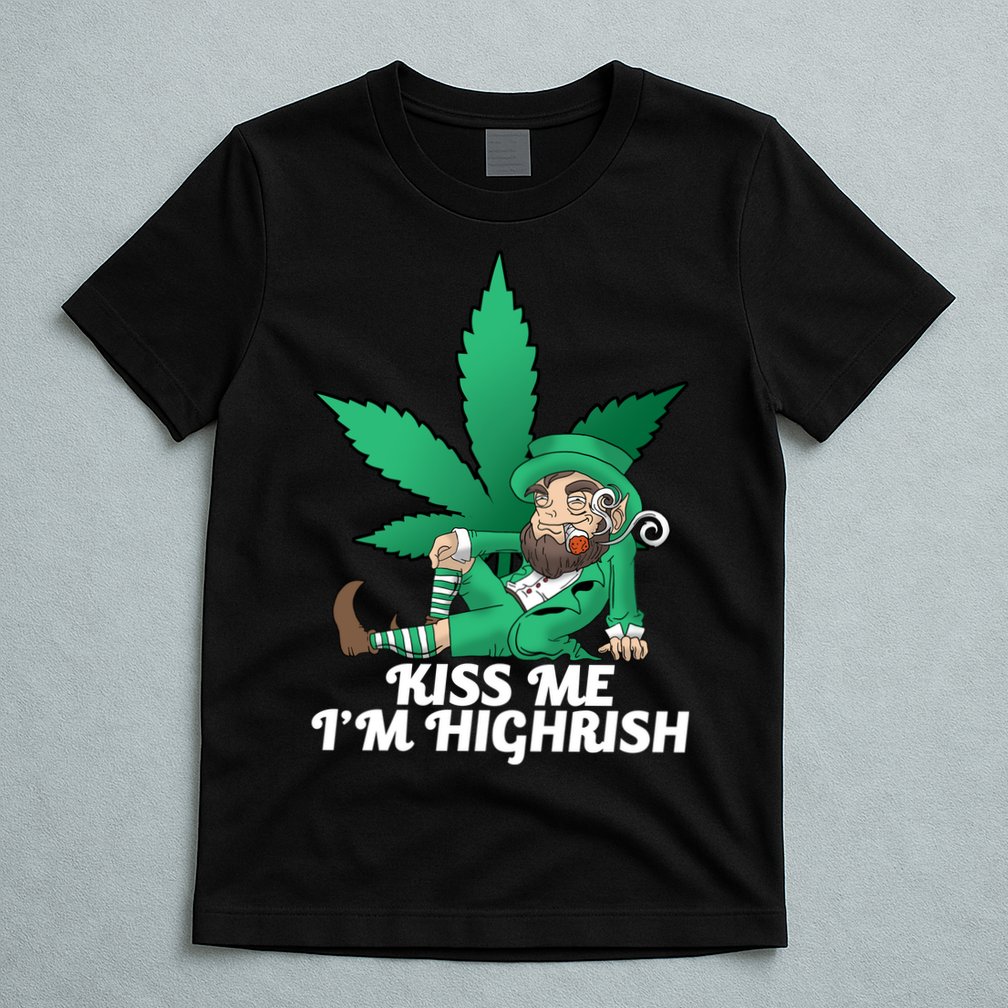Kiss Me I'm Highrish T-Shirt