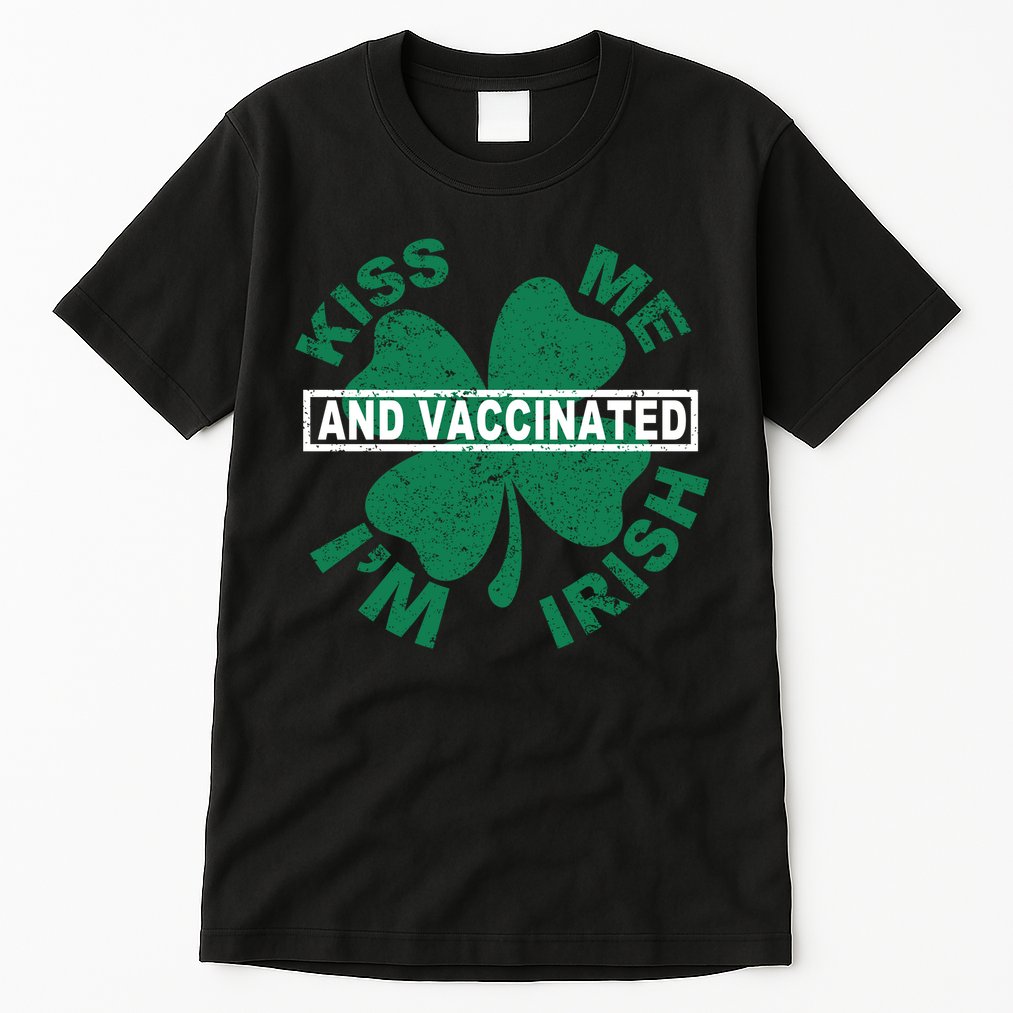 Kiss Me I'm Irish And Vaccinated Tall T-Shirt