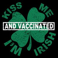 Kiss Me I'm Irish And Vaccinated Button