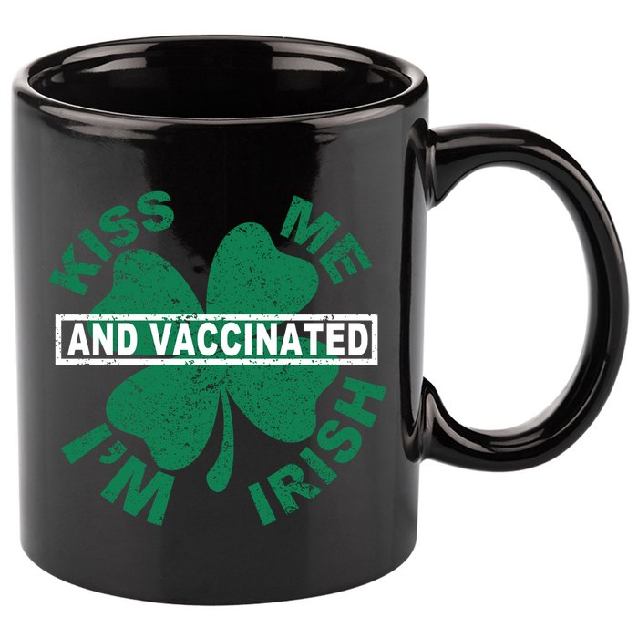 Kiss Me I'm Irish And Vaccinated 11oz C Handle Ceramic Mug