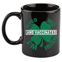 Kiss Me I'm Irish And Vaccinated 11oz C Handle Ceramic Mug