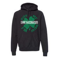 Kiss Me I'm Irish And Vaccinated Premium Hoodie