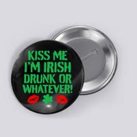 Kiss Me I'm Irish Drunk Or Whatever! Button