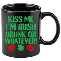 Kiss Me I'm Irish Drunk Or Whatever! 11oz C Handle Ceramic Mug