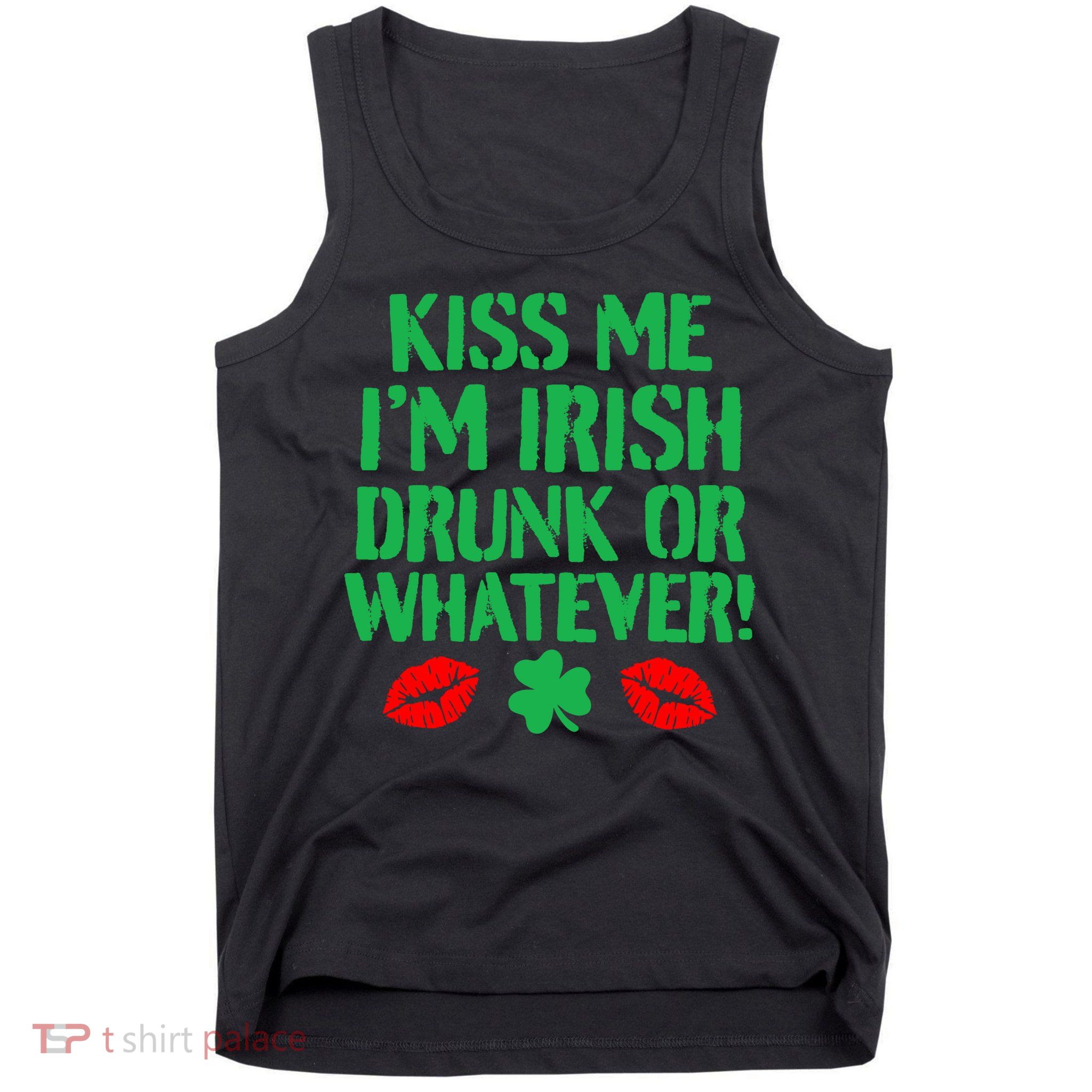 Kiss Me I'm Irish Drunk Or Whatever! Tank Top