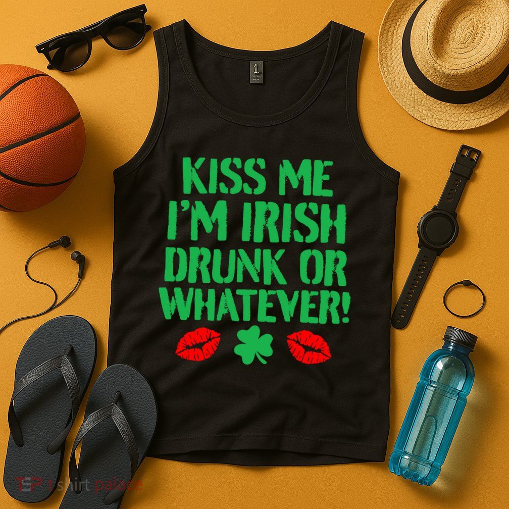 Kiss Me I'm Irish Drunk Or Whatever! Tank Top