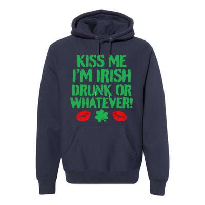 Kiss Me I'm Irish Drunk Or Whatever! Premium Hoodie