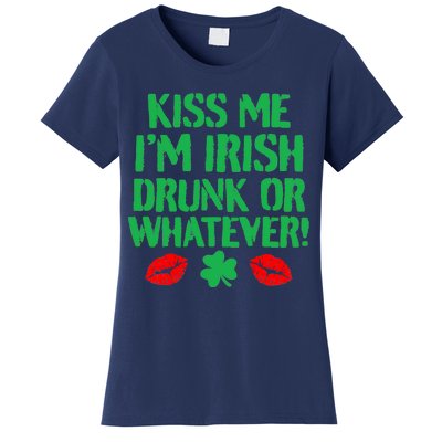 Kiss Me I'm Irish Drunk Or Whatever! Women's T-Shirt