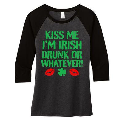 Kiss Me I'm Irish Drunk Or Whatever! Women's Tri-Blend 3/4-Sleeve Raglan Shirt