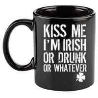 Kiss Me I'm Irish Or Drunk Whatever St Patricks Day 11oz C Handle Ceramic Mug