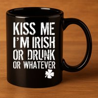 Kiss Me I'm Irish Or Drunk Whatever St Patricks Day 11oz C Handle Ceramic Mug