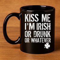 Kiss Me I'm Irish Or Drunk Whatever St Patricks Day 11oz C Handle Ceramic Mug