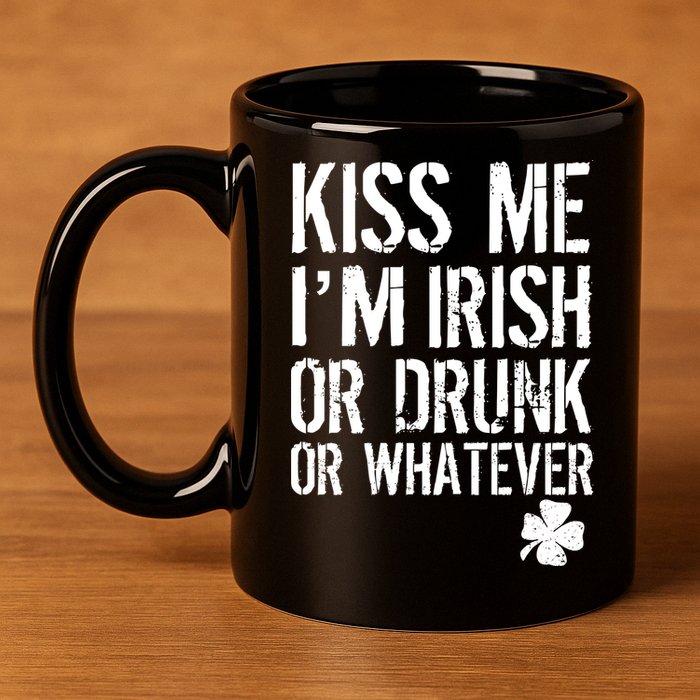 Kiss Me I'm Irish Or Drunk Whatever St Patricks Day 11oz C Handle Ceramic Mug
