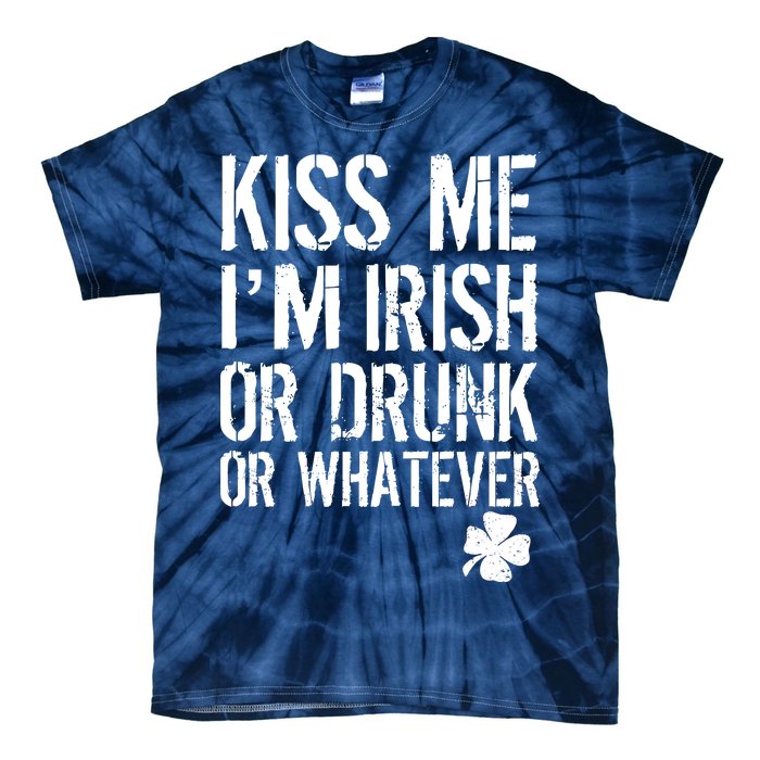 Kiss Me I'm Irish Or Drunk Whatever St Patricks Day Tie-Dye T-Shirt