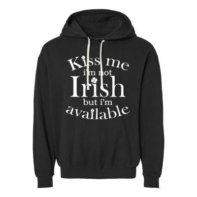Kiss me I'm Not Irish But I'm Available  Garment-Dyed Fleece Hoodie