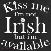 Kiss me I'm Not Irish But I'm Available  11oz C Handle Ceramic Mug