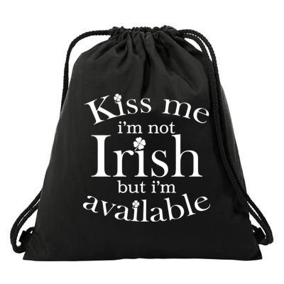 Kiss me I'm Not Irish But I'm Available  Drawstring Bag