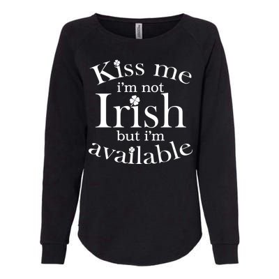 Kiss me I'm Not Irish But I'm Available  Womens California Wash Sweatshirt