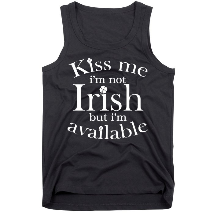Kiss me I'm Not Irish But I'm Available  Tank Top