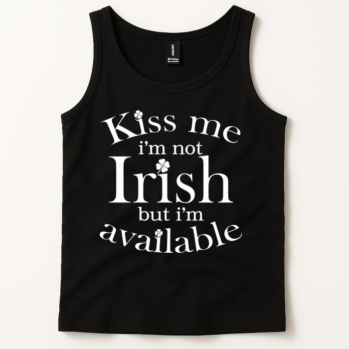 Kiss me I'm Not Irish But I'm Available  Tank Top