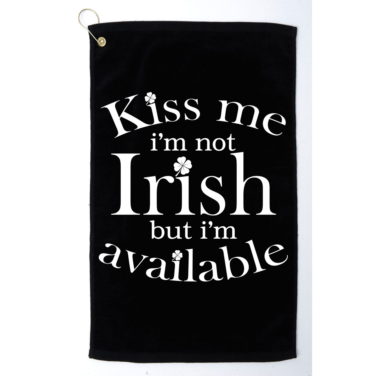 Kiss me I'm Not Irish But I'm Available  Golf Towel