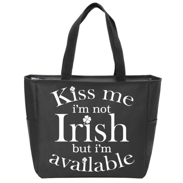 Kiss me I'm Not Irish But I'm Available  Zip Tote Bag