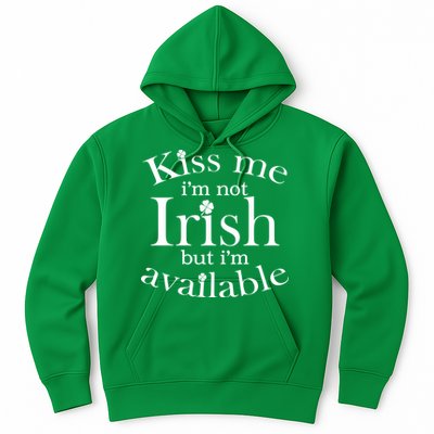 Kiss me I'm Not Irish But I'm Available  Hoodie