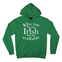 Kiss me I'm Not Irish But I'm Available  Hoodie