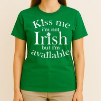 Kiss me I'm Not Irish But I'm Available  T-Shirt