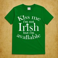 Kiss me I'm Not Irish But I'm Available  T-Shirt