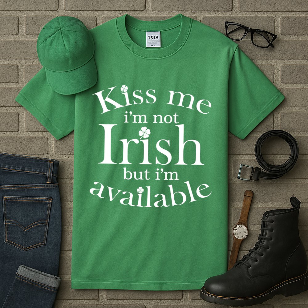 Kiss me I'm Not Irish But I'm Available  Tall T-Shirt