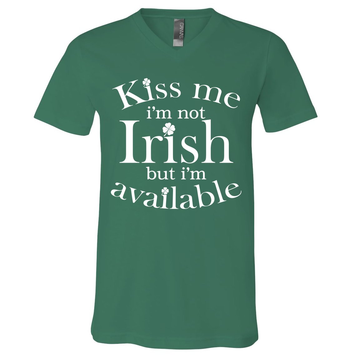Kiss me I'm Not Irish But I'm Available  V-Neck T-Shirt