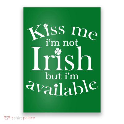 Kiss me I'm Not Irish But I'm Available  Poster
