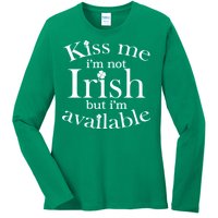 Kiss me I'm Not Irish But I'm Available  Ladies Long Sleeve Shirt