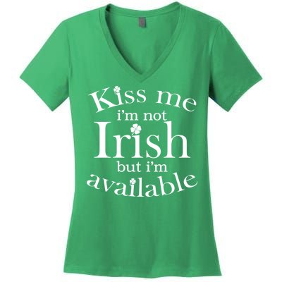 Kiss me I'm Not Irish But I'm Available  Women's V-Neck T-Shirt