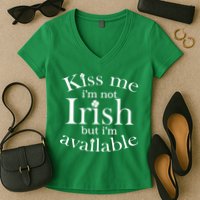 Kiss me I'm Not Irish But I'm Available  Women's V-Neck T-Shirt