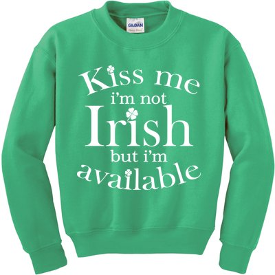 Kiss me I'm Not Irish But I'm Available  Kids Sweatshirt