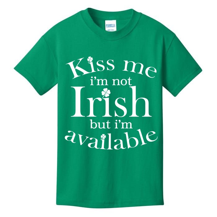 Kiss me I'm Not Irish But I'm Available  Kids T-Shirt