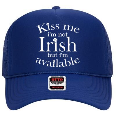 Kiss me I'm Not Irish But I'm Available  High Crown Mesh Back Trucker Hat