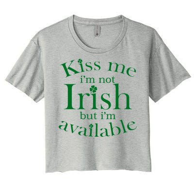 Kiss me I'm Not Irish But I'm Available  Women's Crop Top Tee