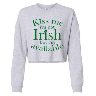 Kiss me I'm Not Irish But I'm Available  Cropped Pullover Crew