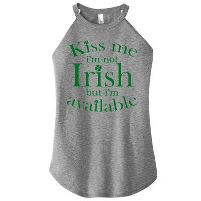 Kiss me I'm Not Irish But I'm Available  Women's Perfect Tri Rocker Tank