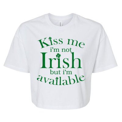 Kiss me I'm Not Irish But I'm Available  Bella+Canvas Jersey Crop Tee